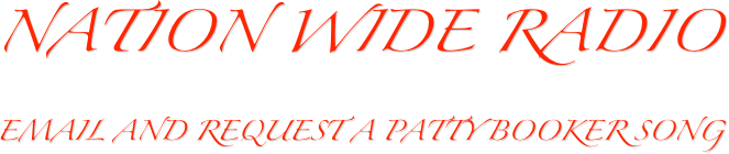 Nation Wide Radio
Email and Request a patty booker song